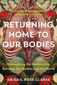Returning Home to Our Bodies : Reimagining the Relationship between Our Bodies and the World--Practices for Connecting Somatics, Nature, and Social Change