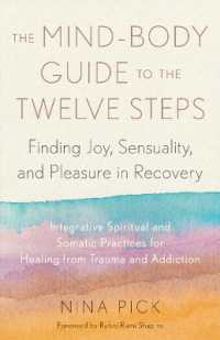 The Mind-Body Guide to the Twelve Steps : Finding Joy, Sensuality, and Pleasure in Recovery--Integrative spiritual and somatic practices for healing from trauma and addiction