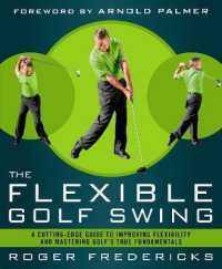The Flexible Golf Swing : A Cutting-Edge Guide to Improving Flexibility and Mastering Golf's True Fundamentals