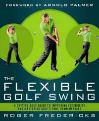 The Flexible Golf Swing : A Cutting-Edge Guide to Improving Flexibility and Mastering Golf's True Fundamentals