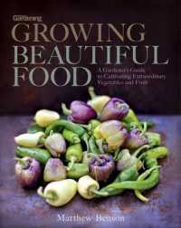 Growing Beautiful Food : A Gardener's Guide to Cultivating Extraordinary Vegetables and Fruit
