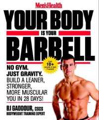 Men's Health Your Body is Your Barbell : No Gym. Just Gravity. Build a Leaner, Stronger, More Muscular You in 28 Days!