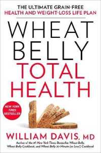Wheat Belly Total Health : The Ultimate Grain-Free Health and Weight-Loss Life Plan (Wheat Belly)