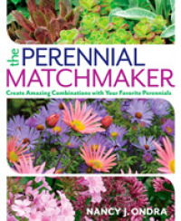 The Perennial Matchmaker : Create Amazing Combinations with Your Favorite Perennials