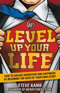 Level Up Your Life : How to Unlock Adventure and Happiness by Becoming the Hero of Your Own Story