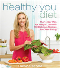 The Healthy You Diet : The 14-day Plan for Weight Loss with 100 Delicious Recipes for Clean Eating