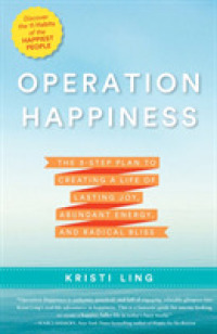 Operation Happiness : The 3-Step Plan to Creating a Life of Lasting Joy, Abundant Energy, and Radical Bliss
