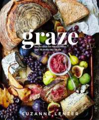 Graze : Inspiration for Small Plates and Meandering Meals: A Charcuterie Cookbook