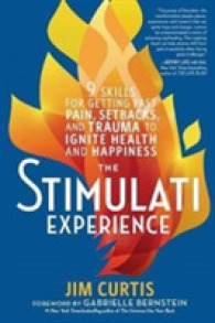 The Stimulati Experience : 9 Skills for Getting Past Pain， Setbacks， and Trauma to Ignite Health and Happiness