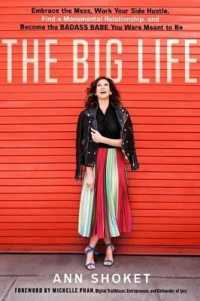 The Big Life : Embrace the mess， work your side hustle， find a monumental relationship， and become the badass babe you were meant to be