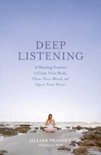 Deep Listening : A Healing Practice to Calm Your Body, Clear Your Mind, and Open Your Heart -- Paperback / softback