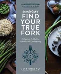 Wanderlust Find Your True Fork : Journeys in Healthy， Delicious， and Ethical Eating
