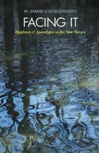 Facing It : Epiphany and Apocalypse in the New Nature (The Seventh Generation: Survival, Sustainability, Sustenance in a New Nature)