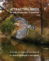 Attracting Birds in the Texas Hill Country : A Guide to Land Stewardship (Myrna and David K. Langford Books on Working Lands)