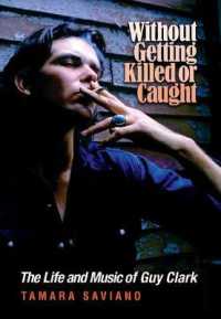 Without Getting Killed or Caught : The Life and Music of Guy Clark (John and Robin Dickson Series in Texas Music)