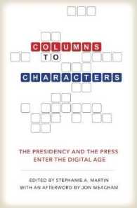 Columns to Characters : The Presidency and the Press Enter the Digital Age (Kenneth E. Montague Presidential Rhetoric Series)