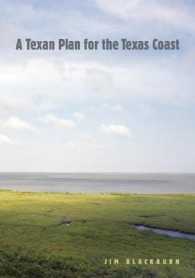 A Texan Plan for the Texas Coast (Gulf Coast Books)