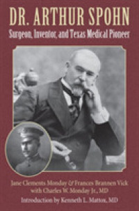 Dr. Arthur Spohn : Surgeon, Inventor, and Texas Medical Pioneer (Gulf Coast Books, sponsored by Texas A&m University-corpus Christi)