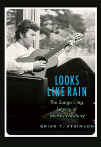 Looks Like Rain : The Songwriting Legacy of Mickey Newbury (John and Robin Dickson Series in Texas Music, sponsored by the Center for Texas Music History, Texas State University)