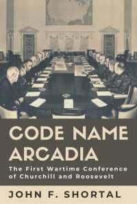 Code Name Arcadia : The First Wartime Conference of Churchill and Roosevelt (Williams-ford Texas a&m University Military History Series)