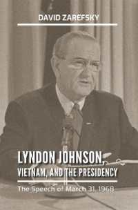 Lyndon Johnson, Vietnam, and the Presidency : The Speech of March 31, 1968 (Kenneth E. Montague Presidential Rhetoric Series)