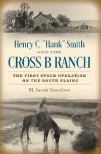 Henry C. 'Hank' Smith and the Cross B Ranch : The First Stock Operation on the South Plains (Nancy and Ted Paup Ranching Heritage Series)