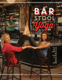 Bar Stool Yoga : The Fun Way of Being Fit and Flexible at the Bar and Beyond
