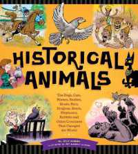 Historical Animals : The Dogs, Cats, Horses, Snakes, Goats, Rats, Dragons, Bears, Elephants, Rabbits and Other Creatures that Changed the World