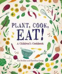 Plant, Cook, Eat! : A Children's Cookbook