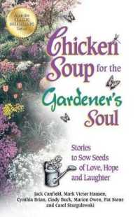 Chicken Soup for the Gardener's Soul : Stories to Sow Seeds of Love, Hope and Laughter (Chicken Soup for the Soul)