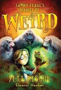 Yeti Rescue (Sammy Feral's Diaries of Weird) （Reprint）