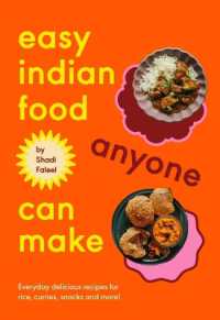 Easy Indian Food Anyone Can Make : Delicious Everyday Recipes for Rice, Curries, Snacks and More!