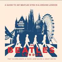 The Beatles' London : A Guide to 467 Beatles Sites in and around London