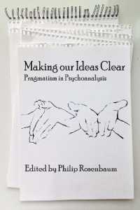 Making Our Ideas Clear : Pragmatism in Psychoanalysis (Advances in Cultural Psychology: Constructing Human Development)