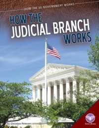 How the Judicial Branch Works (How the Us Government Works)
