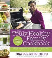 The Truly Healthy Family Cookbook : Mega-Nutritious Meals that are Inspired, Delicious and Fad-Free （1ST）