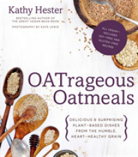 Oatrageous Oatmeals : Delicious & Surprising Plant-Based Dishes from the Humble, Heart-Healthy Grain