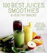 100 Best Juices, Smoothies & Healthy Snacks