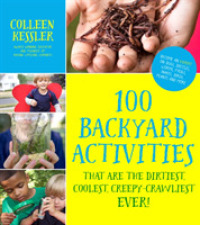 100 Backyard Activities That Are the Dirtiest, Coolest, Creepy-Crawliest Ever! : Become an Expert on Bugs, Beetles, Worms, Frogs, Snakes, Birds, Plant
