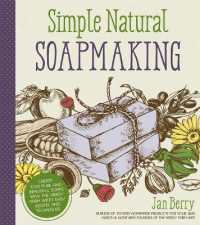 Simple & Natural Soapmaking : Create 100% Pure and Beautiful Soaps with the Nerdy Farm Wife's Easy Recipes and Techniques