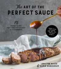 The Art of the Perfect Sauce : 75 Recipes to Take Your Dishes from Ordinary to Extraordinary