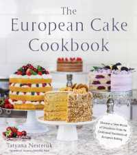 The European Cake Cookbook : Discover a New World of Decadence from the Celebrated Traditions of European Baking