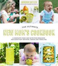 The Ultimate New Mom's Cookbook : A Complete Food and Nutrition Resource for Expectant Mothers, Babies and Toddlers