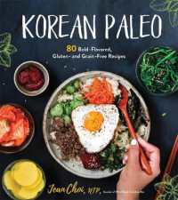 Korean Paleo : 80 Bold-Flavored， Gluten- and Grain-Free Recipes