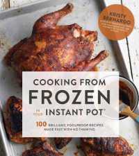 Cooking from Frozen in Your Instant Pot : 100 Brilliant, Foolproof Recipes Made Fast with No Thawing