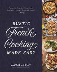 Rustic French Cooking Made Easy : Authentic, Regional Flavors from Provence, Brittany, Alsace and Beyond