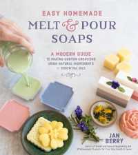 Easy Homemade Melt and Pour Soaps : A Modern Guide to Making Custom Creations Using Natural Ingredients & Essential Oils