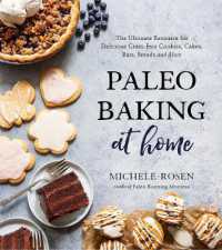 Paleo Baking at Home : The Ultimate Resource for Delicious Grain-Free Cookies， Cakes， Bars， Breads and More