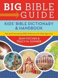 Big Bible Guide : Kids' Bible Dictionary & Handbook: Fun and Fascinating Bible Reference for Kids Ages 8 to 12