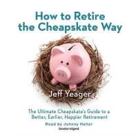 How to Retire the Cheapskate Way Lib/E : The Ultimate Cheapskate's Guide to a Better, Earlier, Happier Retirement